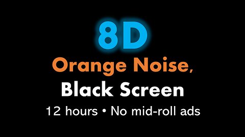 8D Orange Noise, Black Screen 🎧🟠⬛ • 12 hours • No mid-roll ads