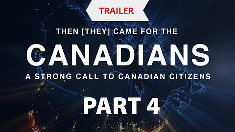 Trailer - Then [They] Came for the Canadians - Part 4