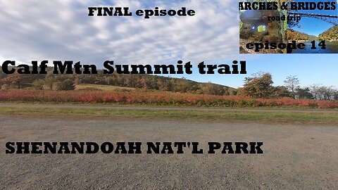 Arches & Bridges (final) Ep14: Calf Mtn Summit trail- Shenandoah