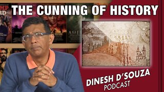 THE CUNNING OF HISTORY Dinesh D’Souza Podcast Ep295