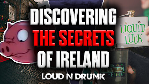 Shamrock Shenanigans: Discovering The SECRETS Of Ireland | Loud 'N Drunk | Episode 53
