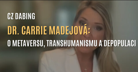 Dr. Carrie Madejová: O Metaversu, depopulační agendě, transhumanismu a plánu globalistů (CZ DABING)