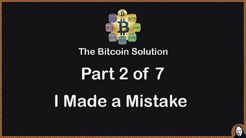 The Bitcoin Solution - Part 2 - I Made a Mistake