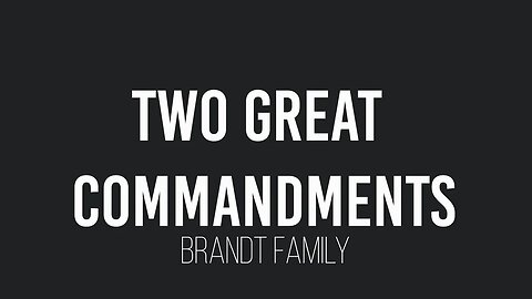 Two Great Commandments- Brandt Family