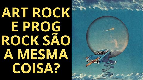 ART ROCK E PROG ROCK SÃO A MESMA COISA? (PARTE 2)