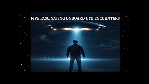 Five Fascinating Onboard UFO Encounters