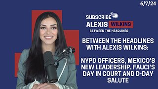 Between the Headlines with Alexis Wilkins: NYPD Officers, Mexicos Leader, Fauci Hearing, DDay Salute