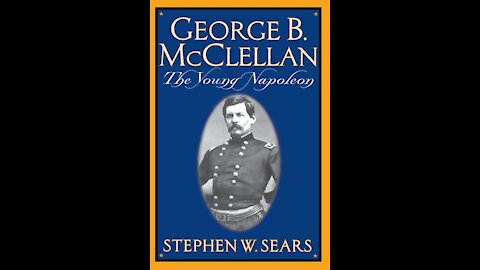 Book Review: George B. McClellan, The Young Napoleon - Stephen W. Sears - 1988