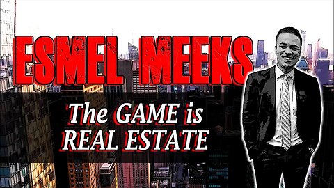 The Game Is Real Estate with Esmel Meeks | Ep. 58: How to Make it in Real Estate