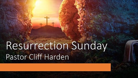“Resurrection Sunday” by Pastor Cliff Harden