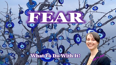 FEAR: What It Means AND What To Do With It!!