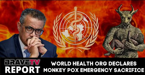 BraveTV Report - July 24, 2022 - WHO DECLARES MONKEYPOX EMERGENCY SACRIFICE