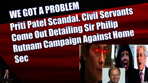 Priti Patel Scandal. Civil Servants Come Out Detailing Sir Philip Rutnam Campaign Against Home Sec