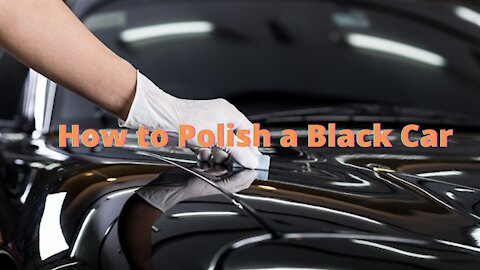 3 simple steps to Polish a Black Car