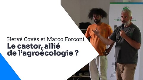 La conférence du castor : comprendre son impact sur les écosystèmes, Hervé Covès et Marco Forconi