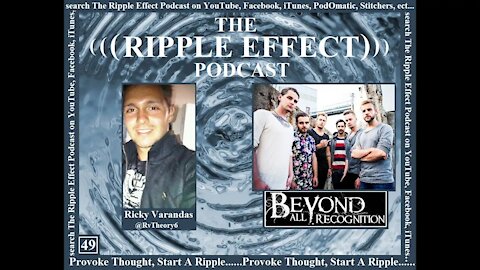 The Ripple Effect Podcast # 49 (Beyond All Recognition)