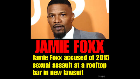Jamie Foxx accused of 2015 sexual assault at NYC rooftop lounge…..