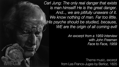 Carl Jung: We know nothing of man. We are pitifully unaware, and it should be studied. We are the origin of all coming evil! An excerpt from a 1959 Face to Face interview with John Freeman