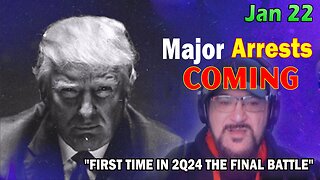 Major Decode HUGE Intel Jan 22: "Major Arrests Coming: FIRST TIME IN 2Q24 THE FINAL BATTLE"