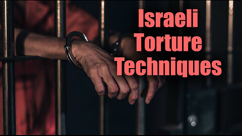 Shocking Details About Israeli Torture Techniques