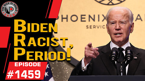 Biden Racist, Period! | Nick Di Paolo Show #1459