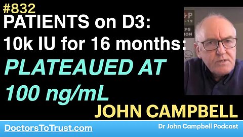 JOHN CAMPBELL 3 | PATIENTS on D3: 10k IU for 16 months: PLATEAUED AT 100 ng/mL