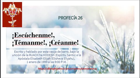 PROFECÍA 26 - ¡Escúchenme!, ¡Témanme!, ¡Créanme!