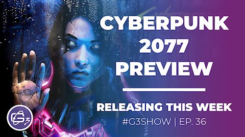 CYBERPUNK 2077 PREVIEW - THE G3 SHOW - EP 36