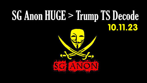 SG Anon Huge Stream Oct 11 > Trump TS Decode