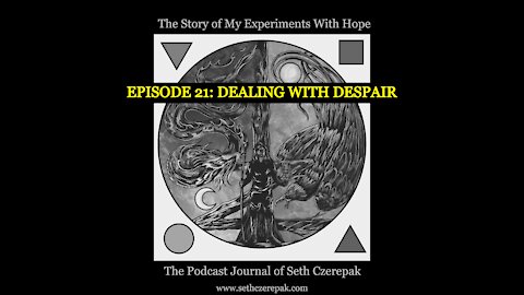 Experiments With Hope - Episode 21: Dealing With Despair