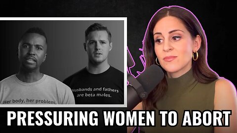 Men Are Pressuring Women Into Abortions | Lila Rose Reacts