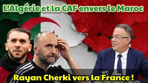 L'Algérie et la CAF saluent le triomphe du Maroc-Rayan Cherki s'éloigne progressivement d’Algérie.