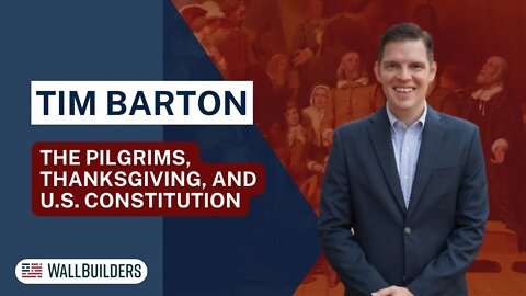 Tim Barton: The Pilgrims, Thanksgiving, and U.S. Constitution