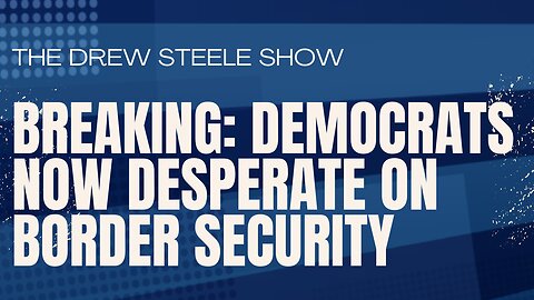 Breaking: Democrats Now Desperate On Border Security