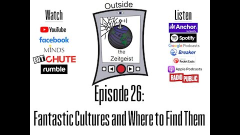 Outside the Zeitgeist Episode 26 - Fantastic Cultures and Where to Find Them