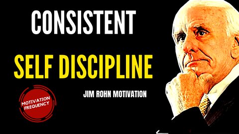 Jim Rohn Motivation - CONSISTENT SELF DISCIPLINE (Powerful Motivational Speech)