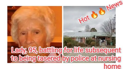 Lady, 95, battling for life subsequent to being tasered by police at nursing home
