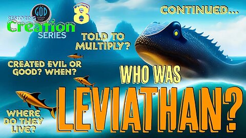 Restoring Creation: Part 8: Who Was Leviathan? REALLY! Forget Scholars, Let's Go To the Bible!