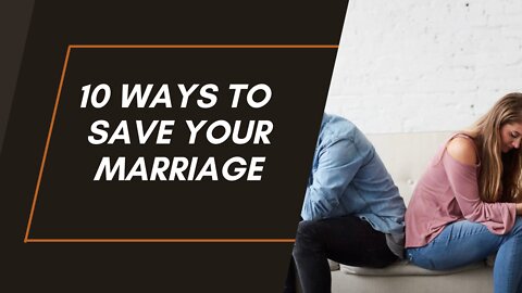 10 Ways To Save Your Marriage