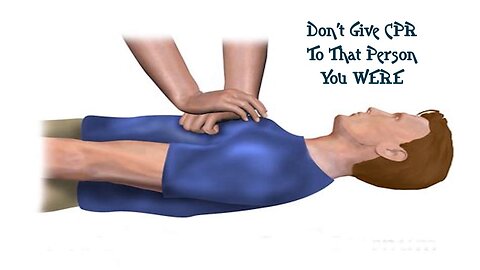Don't Give CPR To That Old Person You WERE