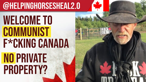 Welcome to Communist F*cking Canada : No Private Property? @helpinghorsesheal2.0