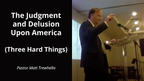 The Judgment and Delusion Upon America (Three Hard Things)