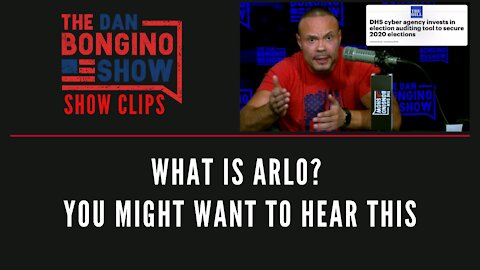 What Is Arlo? You Might Want To Hear This - Dan Bongino Show Clips