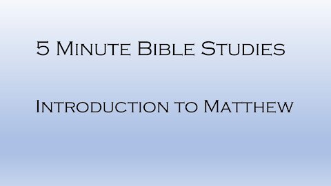 5 Minute Bible Studies - Intro to Matthew
