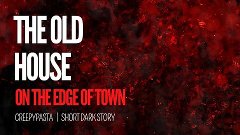 The Old House on the Edge of Town | Creepypasta Short Horror Story