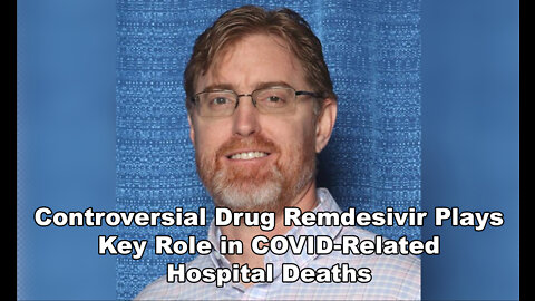Controversial Drug Remdesivir Plays Key Role in COVID-Related Hospital Deaths: Dr. Ardis