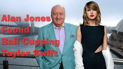 Alan Jones Found Ball-Cupping Taylor Swift