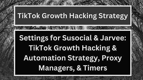 Settings for Susocial: TikTok Growth Hacking & Automation Strategy, Proxy Managers, & Timers