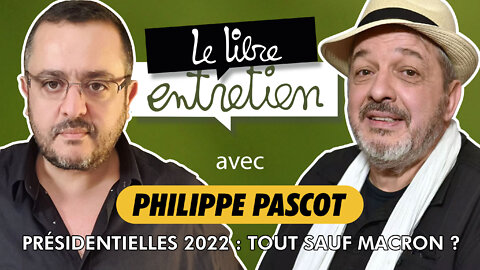 Le Libre Entretien #21 avec M. Philippe Pascot : #ToutSaufMacron ?