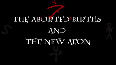 THE ABORTED BIRTHS AND THE NEW AEON